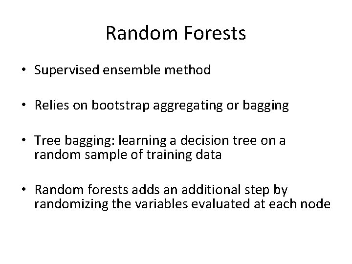 Random Forests • Supervised ensemble method • Relies on bootstrap aggregating or bagging •