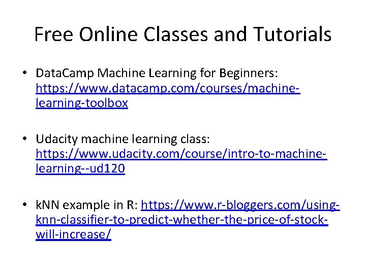 Free Online Classes and Tutorials • Data. Camp Machine Learning for Beginners: https: //www.