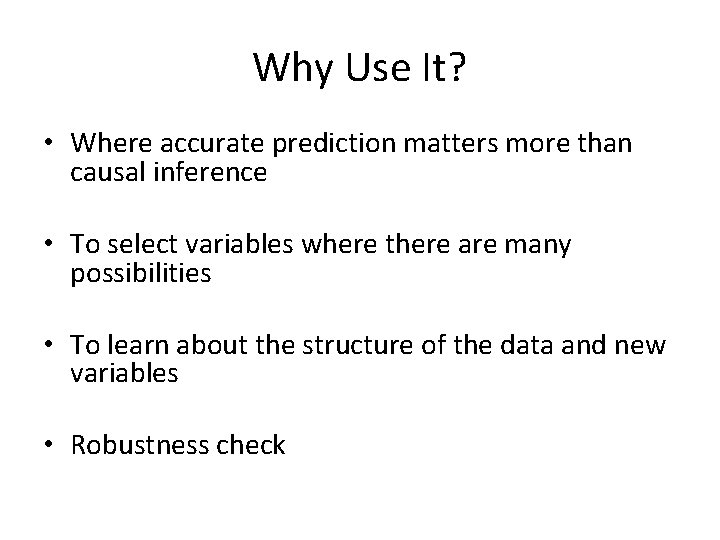 Why Use It? • Where accurate prediction matters more than causal inference • To