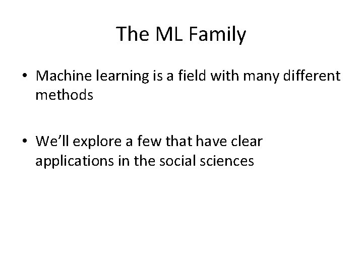 The ML Family • Machine learning is a field with many different methods •