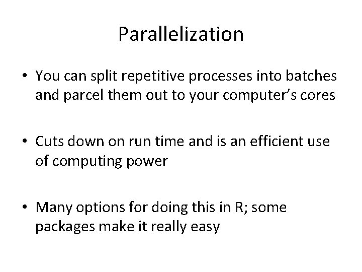 Parallelization • You can split repetitive processes into batches and parcel them out to