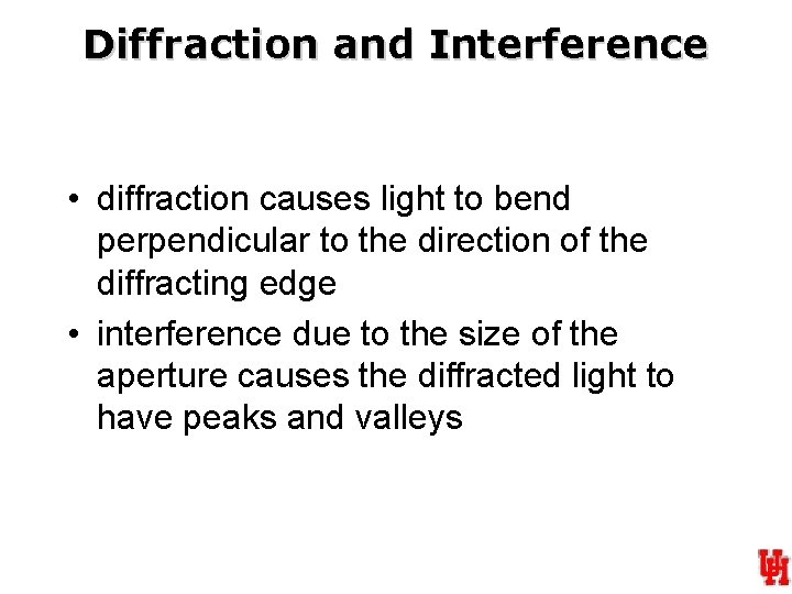 Diffraction and Interference • diffraction causes light to bend perpendicular to the direction of