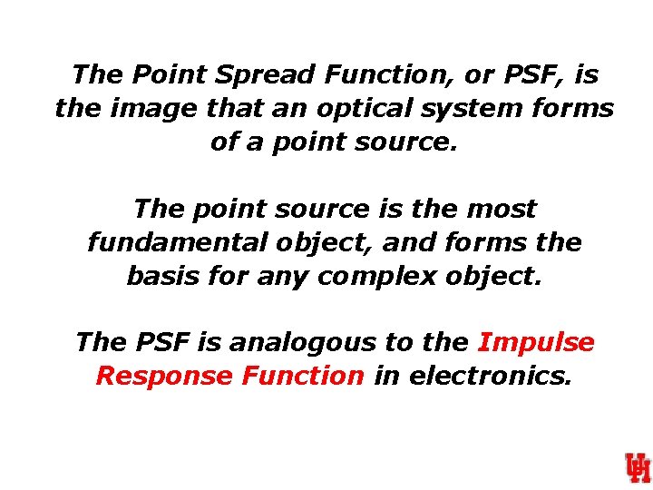 The Point Spread Function, or PSF, is the image that an optical system forms