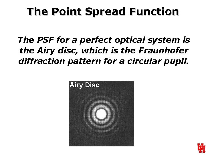 The Point Spread Function The PSF for a perfect optical system is the Airy