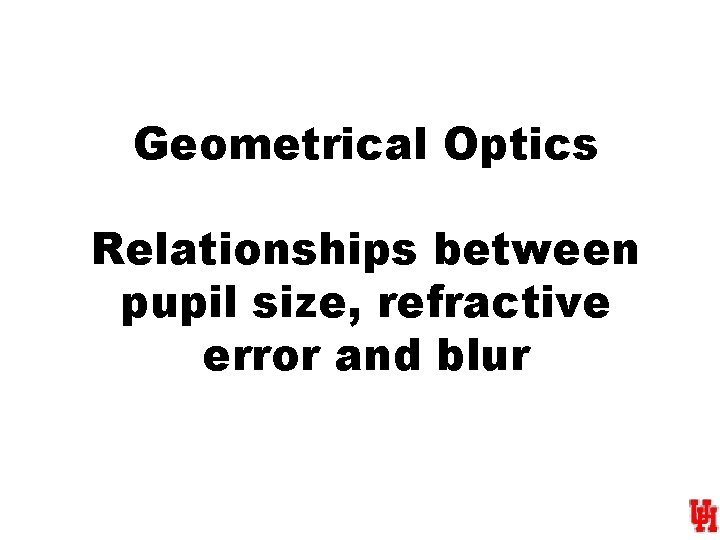 Geometrical Optics Relationships between pupil size, refractive error and blur 