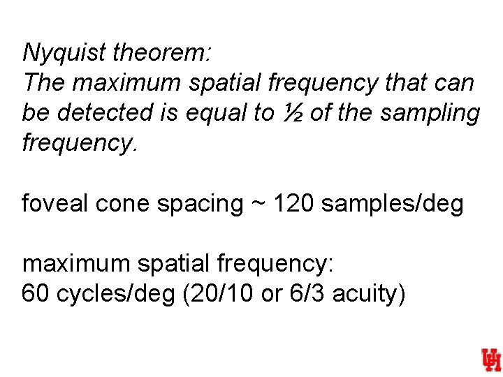 Nyquist theorem: The maximum spatial frequency that can be detected is equal to ½