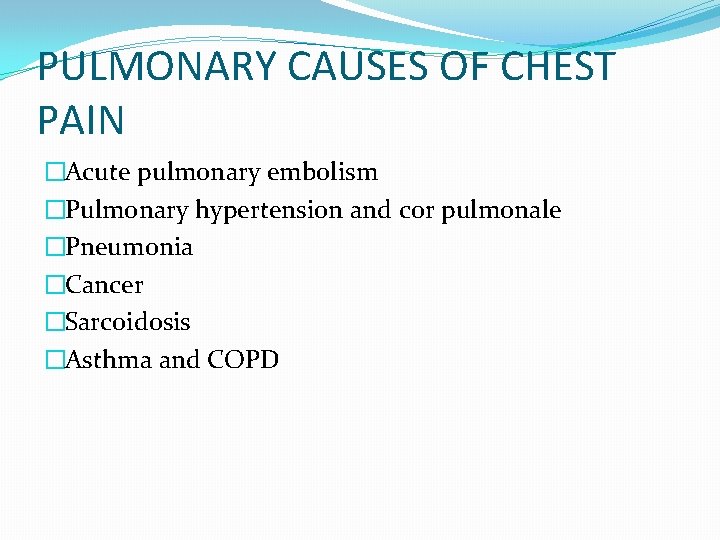PULMONARY CAUSES OF CHEST PAIN �Acute pulmonary embolism �Pulmonary hypertension and cor pulmonale �Pneumonia PULMONARY CAUSES OF CHEST PAIN �Acute pulmonary embolism �Pulmonary hypertension and cor pulmonale �Pneumonia