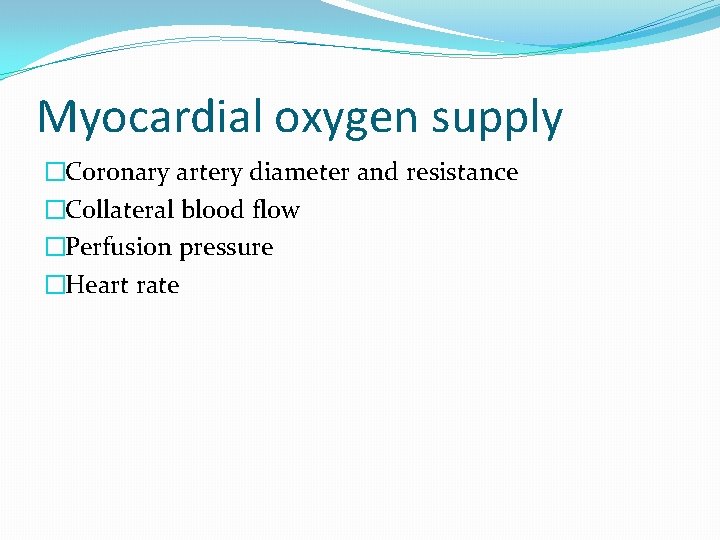 Myocardial oxygen supply �Coronary artery diameter and resistance �Collateral blood flow �Perfusion pressure �Heart