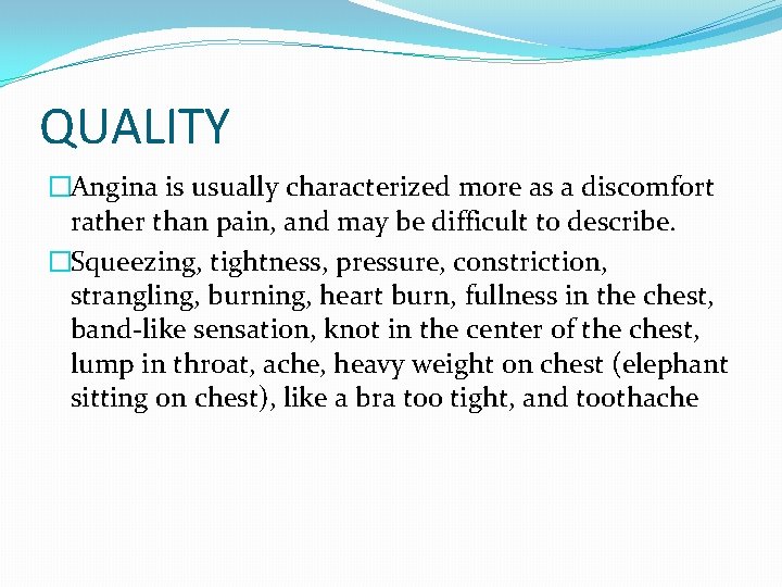 QUALITY �Angina is usually characterized more as a discomfort rather than pain, and may QUALITY �Angina is usually characterized more as a discomfort rather than pain, and may