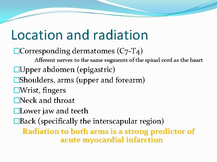 Location and radiation �Corresponding dermatomes (C 7 -T 4) Afferent nerves to the same