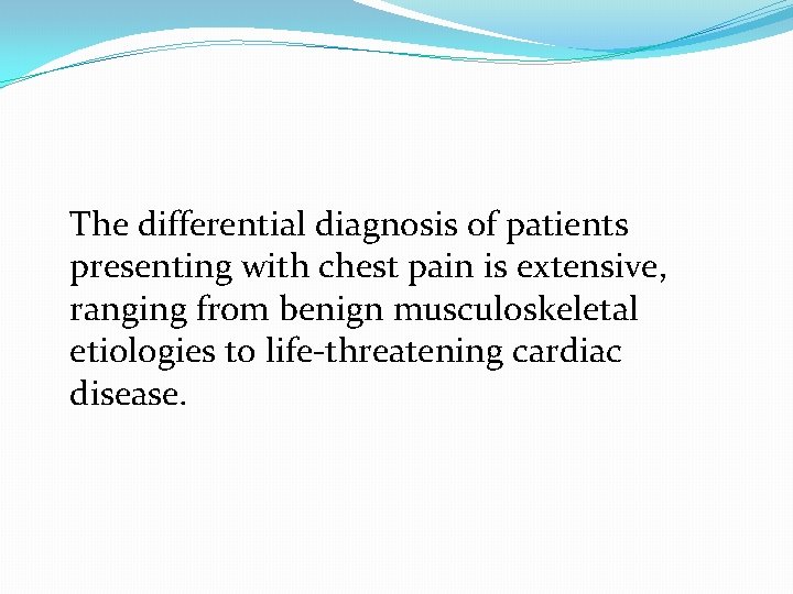 The differential diagnosis of patients presenting with chest pain is extensive, ranging from benign