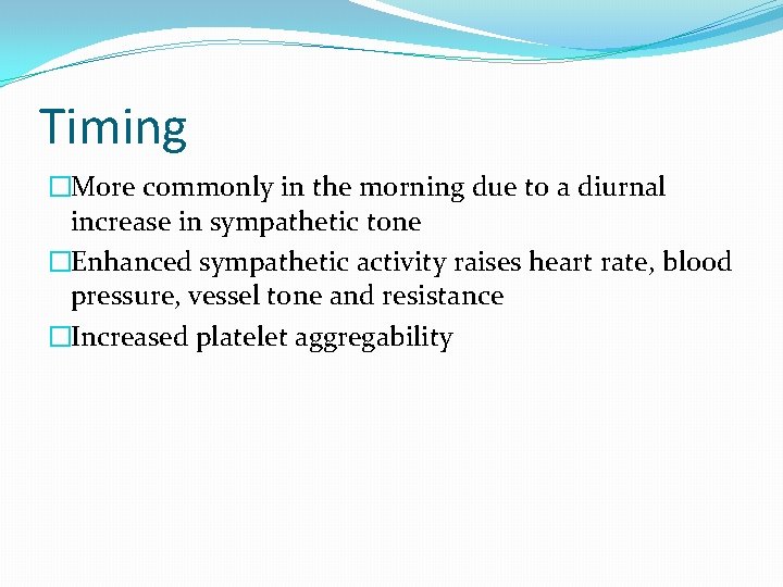 Timing �More commonly in the morning due to a diurnal increase in sympathetic tone Timing �More commonly in the morning due to a diurnal increase in sympathetic tone