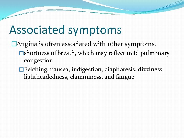 Associated symptoms �Angina is often associated with other symptoms. �shortness of breath, which may