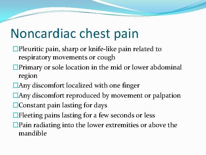 Noncardiac chest pain �Pleuritic pain, sharp or knife-like pain related to respiratory movements or Noncardiac chest pain �Pleuritic pain, sharp or knife-like pain related to respiratory movements or