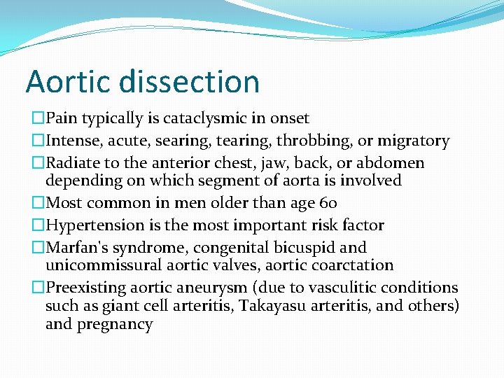 Aortic dissection �Pain typically is cataclysmic in onset �Intense, acute, searing, throbbing, or migratory