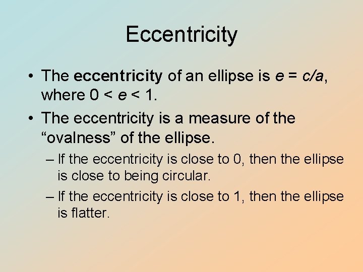 Eccentricity • The eccentricity of an ellipse is e = c/a, where 0 < Eccentricity • The eccentricity of an ellipse is e = c/a, where 0 <