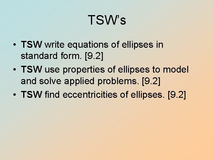 TSW’s • TSW write equations of ellipses in standard form. [9. 2] • TSW