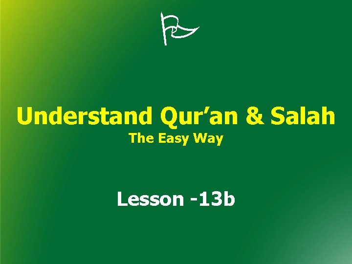  Understand Qur’an & Salah The Easy Way Lesson -13 b 