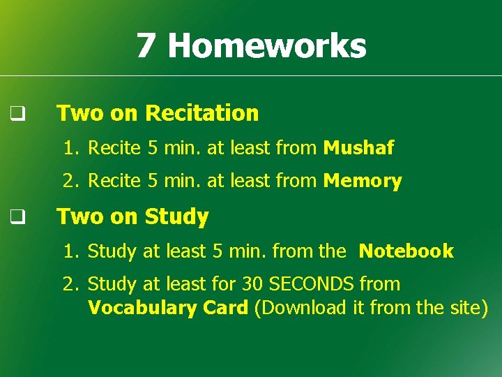 7 Homeworks q Two on Recitation 1. Recite 5 min. at least from Mushaf