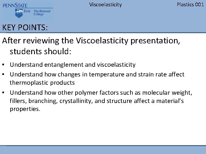 Viscoelasticity Plastics 001 KEY POINTS: After reviewing the Viscoelasticity presentation, students should: • Understand