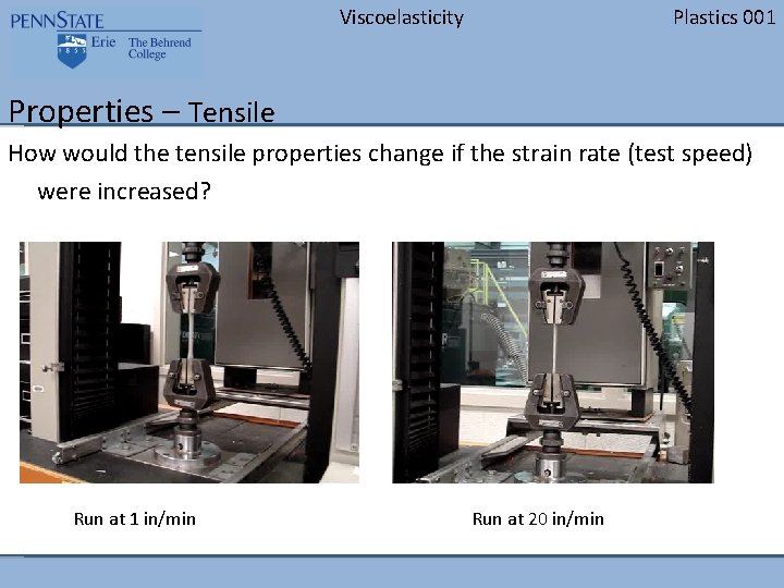 Viscoelasticity Plastics 001 Properties – Tensile How would the tensile properties change if the