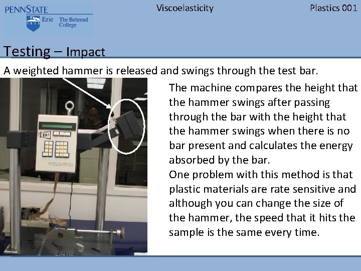 Viscoelasticity Plastics 001 Testing – Impact A weighted hammer is released and swings through