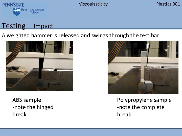 Viscoelasticity Plastics 001 Testing – Impact A weighted hammer is released and swings through
