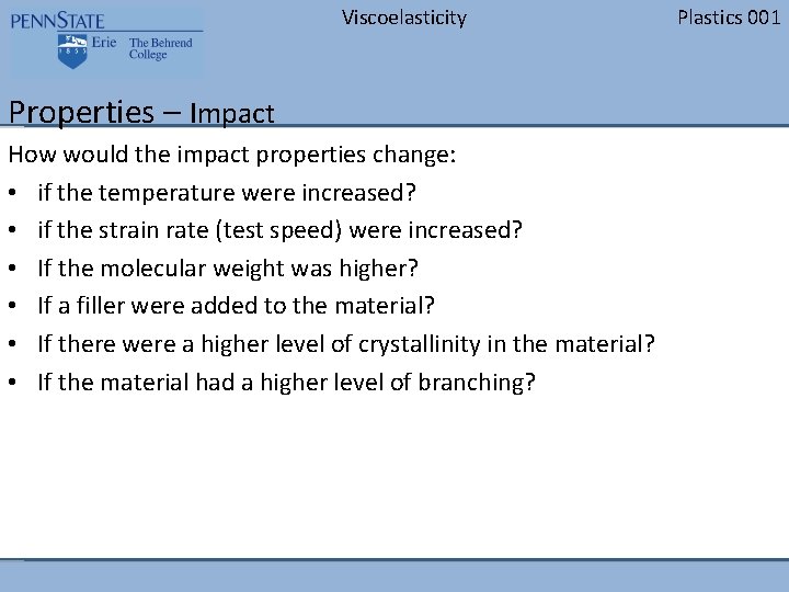 Viscoelasticity Properties – Impact How would the impact properties change: • if the temperature