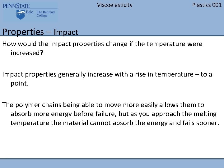 Viscoelasticity Plastics 001 Properties – Impact How would the impact properties change if the