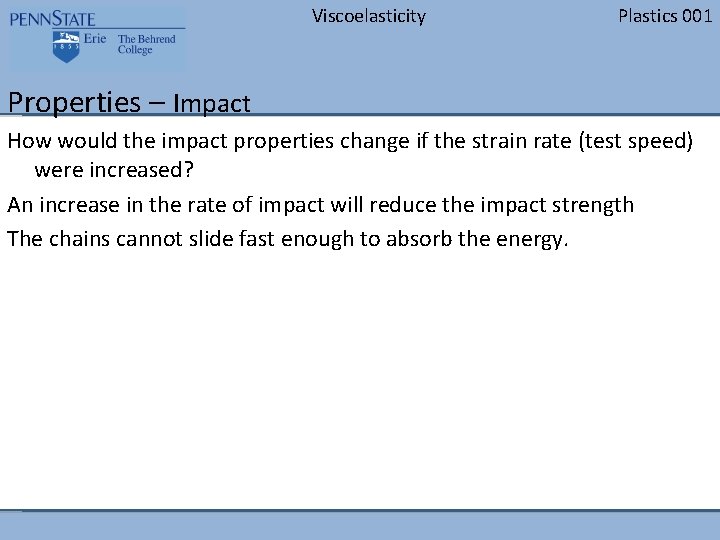 Viscoelasticity Plastics 001 Properties – Impact How would the impact properties change if the