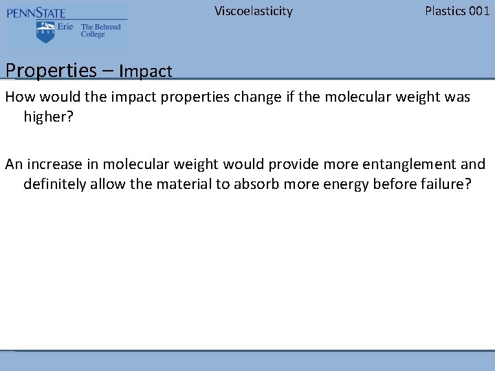 Viscoelasticity Plastics 001 Properties – Impact How would the impact properties change if the