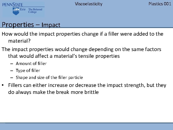 Viscoelasticity Plastics 001 Properties – Impact How would the impact properties change if a