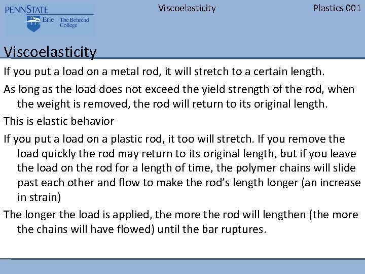 Viscoelasticity Plastics 001 Viscoelasticity If you put a load on a metal rod, it