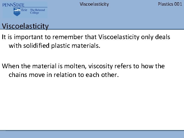 Viscoelasticity Plastics 001 Viscoelasticity It is important to remember that Viscoelasticity only deals with