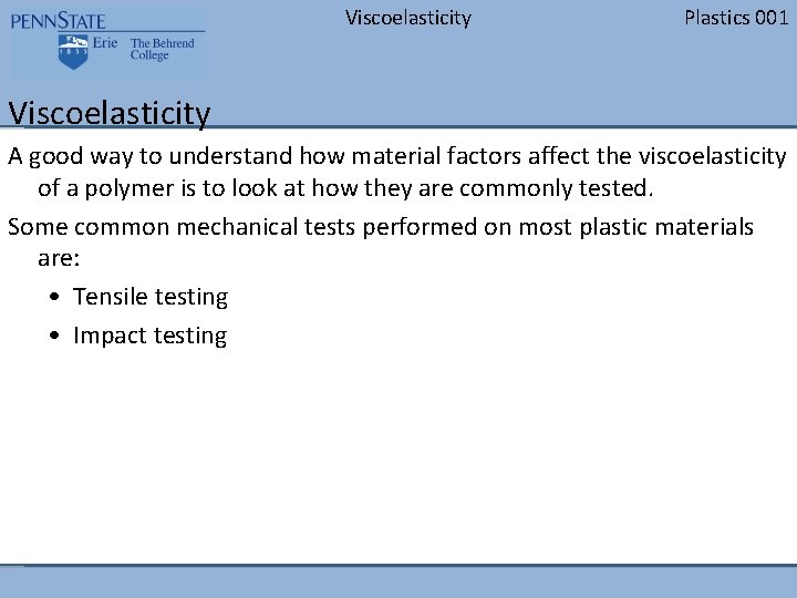 Viscoelasticity Plastics 001 Viscoelasticity A good way to understand how material factors affect the