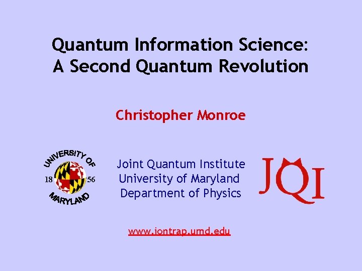 Quantum Information Science: A Second Quantum Revolution Christopher Monroe 18 56 Joint Quantum Institute