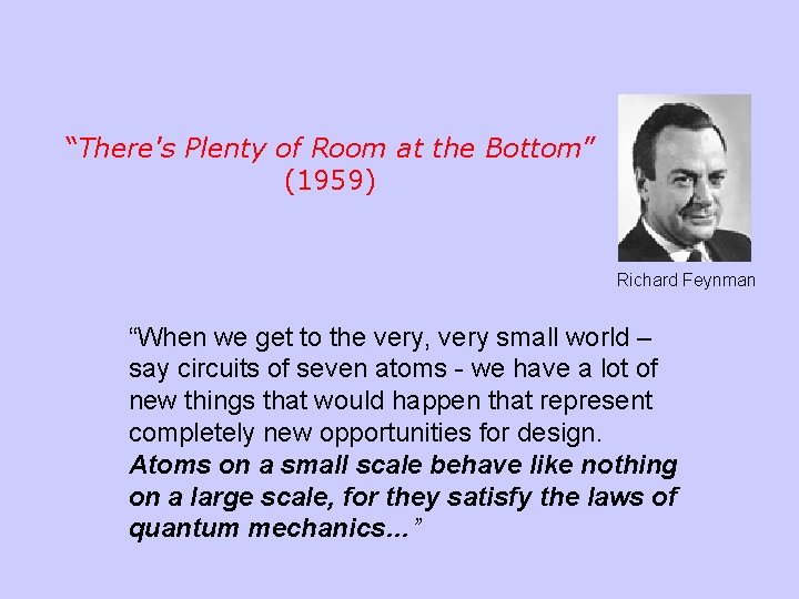 “There's Plenty of Room at the Bottom” (1959) Richard Feynman “When we get to