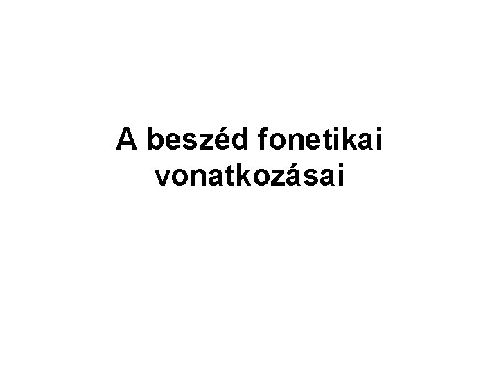 A beszéd fonetikai vonatkozásai 