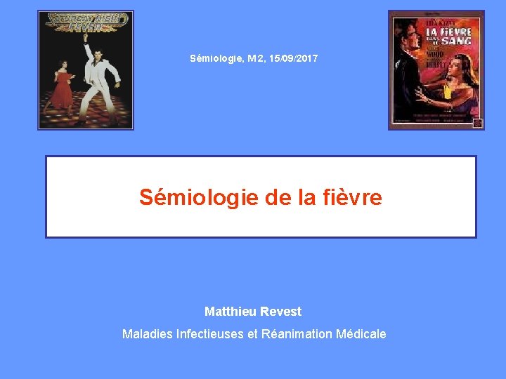 Sémiologie, M 2, 15/09/2017 Sémiologie de la fièvre Matthieu Revest Maladies Infectieuses et Réanimation