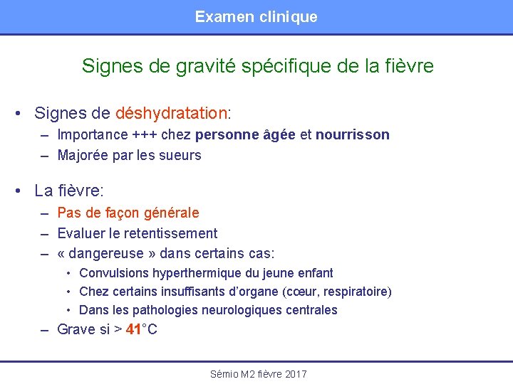 Examen clinique Signes de gravité spécifique de la fièvre • Signes de déshydratation: –