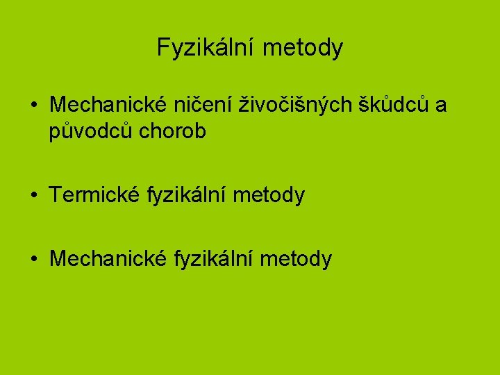Fyzikální metody • Mechanické ničení živočišných škůdců a původců chorob • Termické fyzikální metody