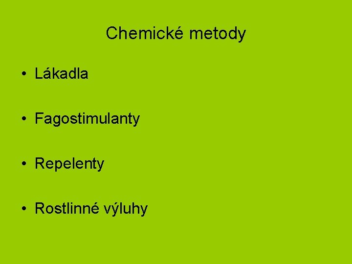 Chemické metody • Lákadla • Fagostimulanty • Repelenty • Rostlinné výluhy 