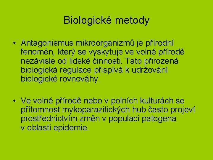 Biologické metody • Antagonismus mikroorganizmů je přírodní fenomén, který se vyskytuje ve volné přírodě