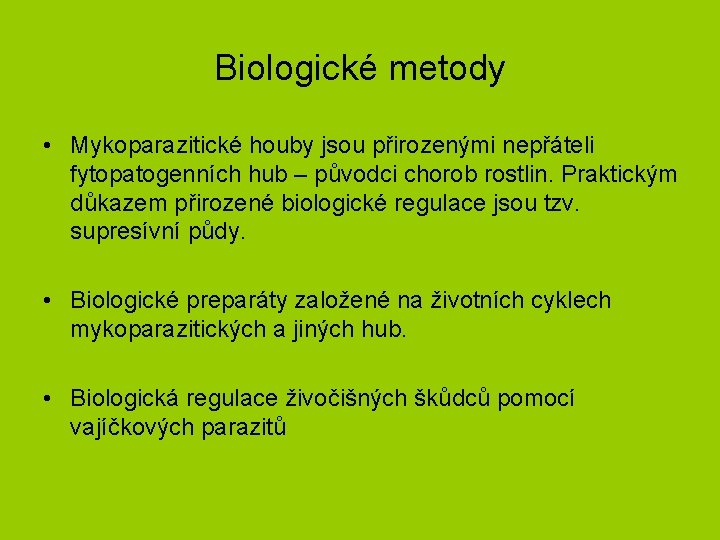 Biologické metody • Mykoparazitické houby jsou přirozenými nepřáteli fytopatogenních hub – původci chorob rostlin.