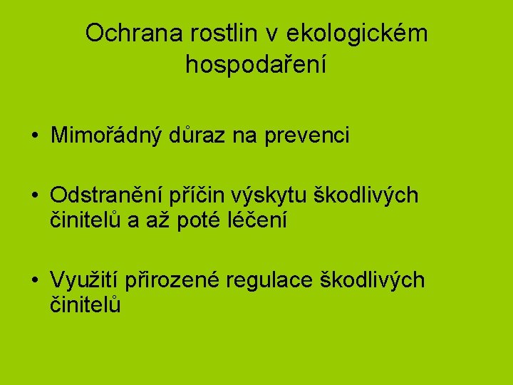 Ochrana rostlin v ekologickém hospodaření • Mimořádný důraz na prevenci • Odstranění příčin výskytu