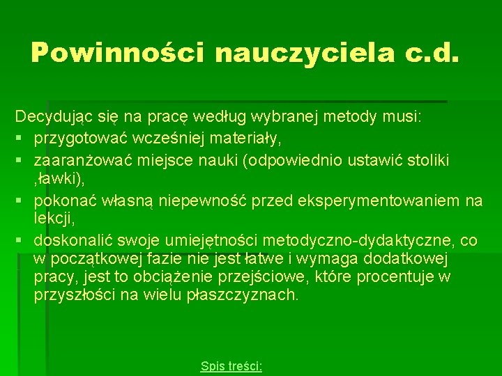 Powinności nauczyciela c. d. Decydując się na pracę według wybranej metody musi: § przygotować