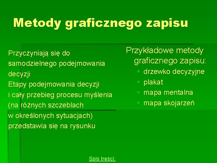 Metody graficznego zapisu Przyczyniają się do samodzielnego podejmowania decyzji Etapy podejmowania decyzji i cały