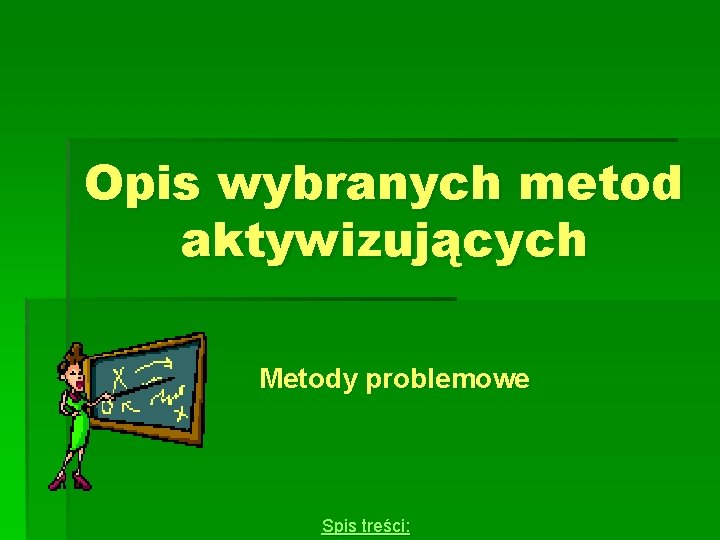 Opis wybranych metod aktywizujących Metody problemowe Spis treści: 