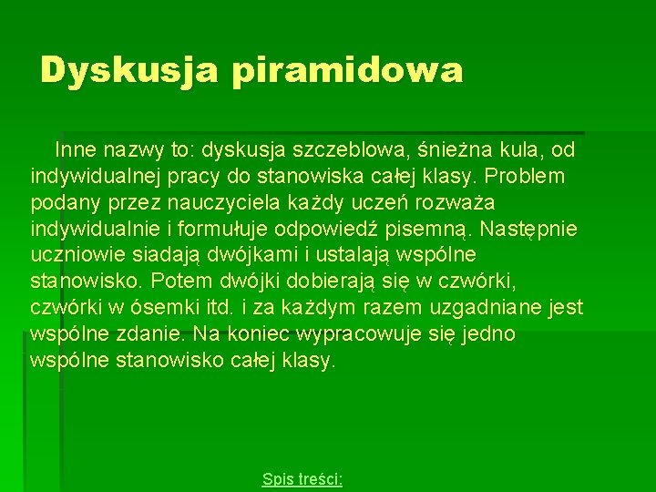 Dyskusja piramidowa Inne nazwy to: dyskusja szczeblowa, śnieżna kula, od indywidualnej pracy do stanowiska