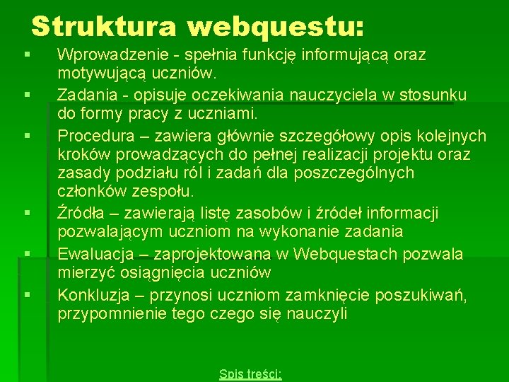 Struktura webquestu: § § § Wprowadzenie - spełnia funkcję informującą oraz motywującą uczniów. Zadania